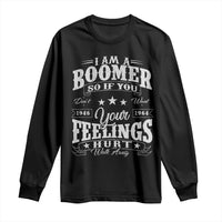 Funny I Am A Boomer Long Sleeve Shirt So If You Dont Want Your Feeling Hurt Walk Away - Wonder Print Shop