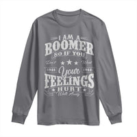Funny I Am A Boomer Long Sleeve Shirt So If You Dont Want Your Feeling Hurt Walk Away - Wonder Print Shop