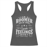 Funny I Am A Boomer Racerback Tank Top So If You Dont Want Your Feeling Hurt Walk Away - Wonder Print Shop