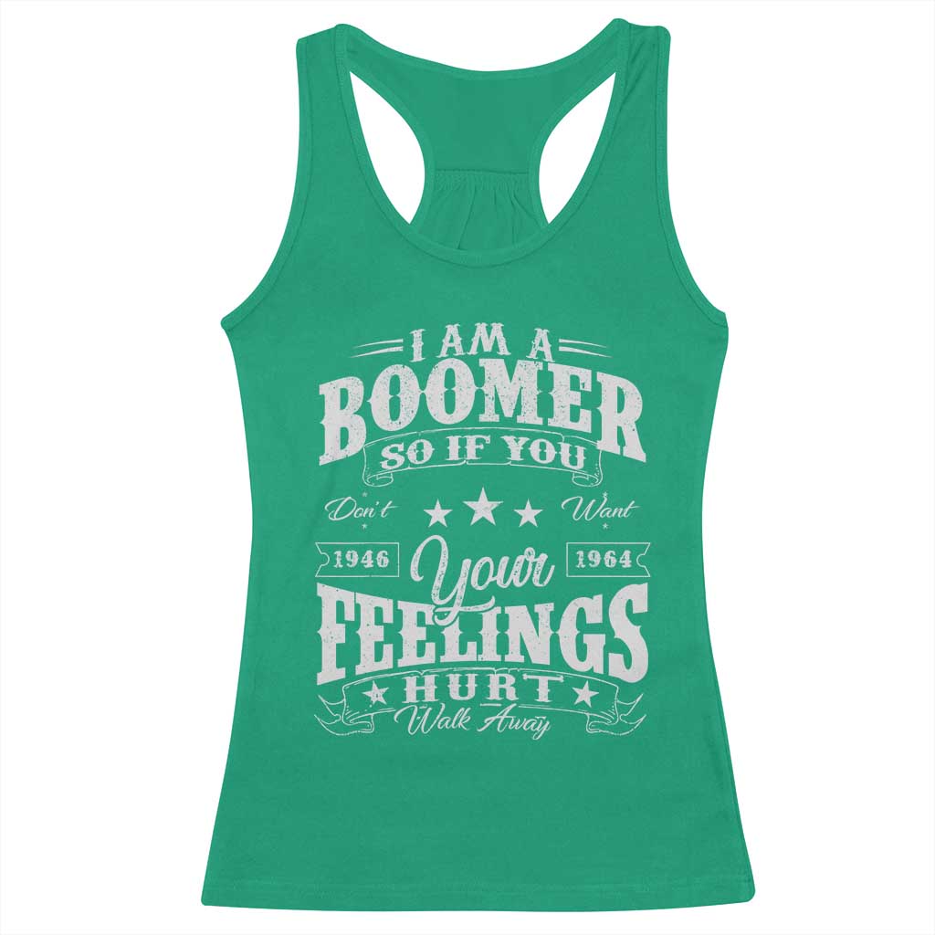 Funny I Am A Boomer Racerback Tank Top So If You Dont Want Your Feeling Hurt Walk Away - Wonder Print Shop