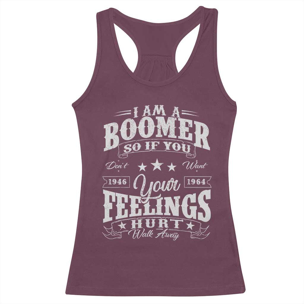 Funny I Am A Boomer Racerback Tank Top So If You Dont Want Your Feeling Hurt Walk Away - Wonder Print Shop