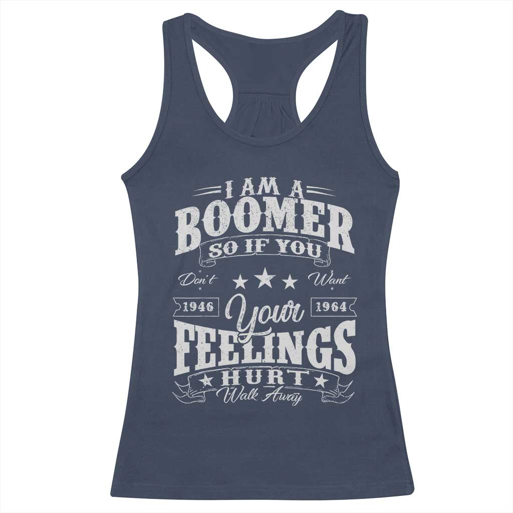 Funny I Am A Boomer Racerback Tank Top So If You Dont Want Your Feeling Hurt Walk Away - Wonder Print Shop