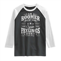 Funny I Am A Boomer Raglan Shirt So If You Dont Want Your Feeling Hurt Walk Away - Wonder Print Shop