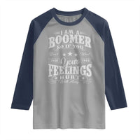 Funny I Am A Boomer Raglan Shirt So If You Dont Want Your Feeling Hurt Walk Away - Wonder Print Shop
