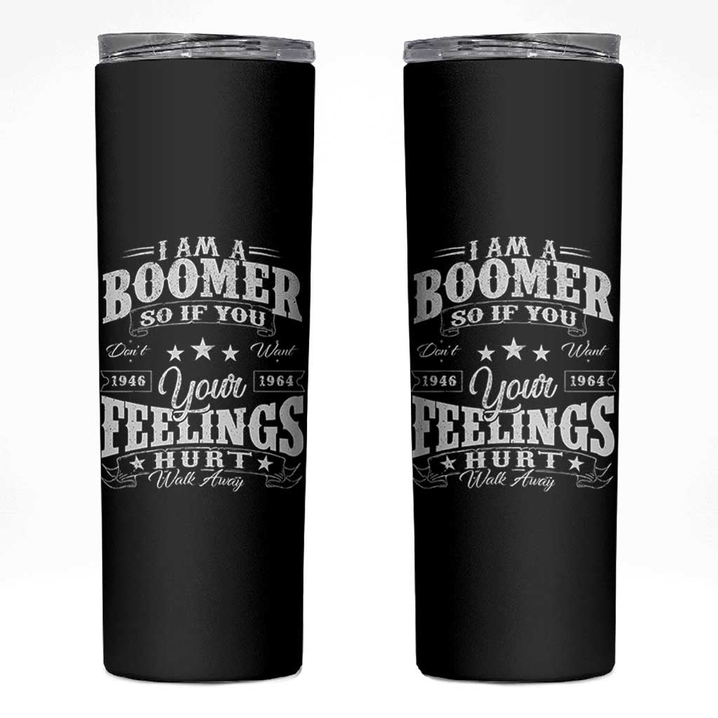 Funny I Am A Boomer Skinny Tumbler So If You Dont Want Your Feeling Hurt Walk Away - Wonder Print Shop