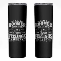 Funny I Am A Boomer Skinny Tumbler So If You Dont Want Your Feeling Hurt Walk Away - Wonder Print Shop