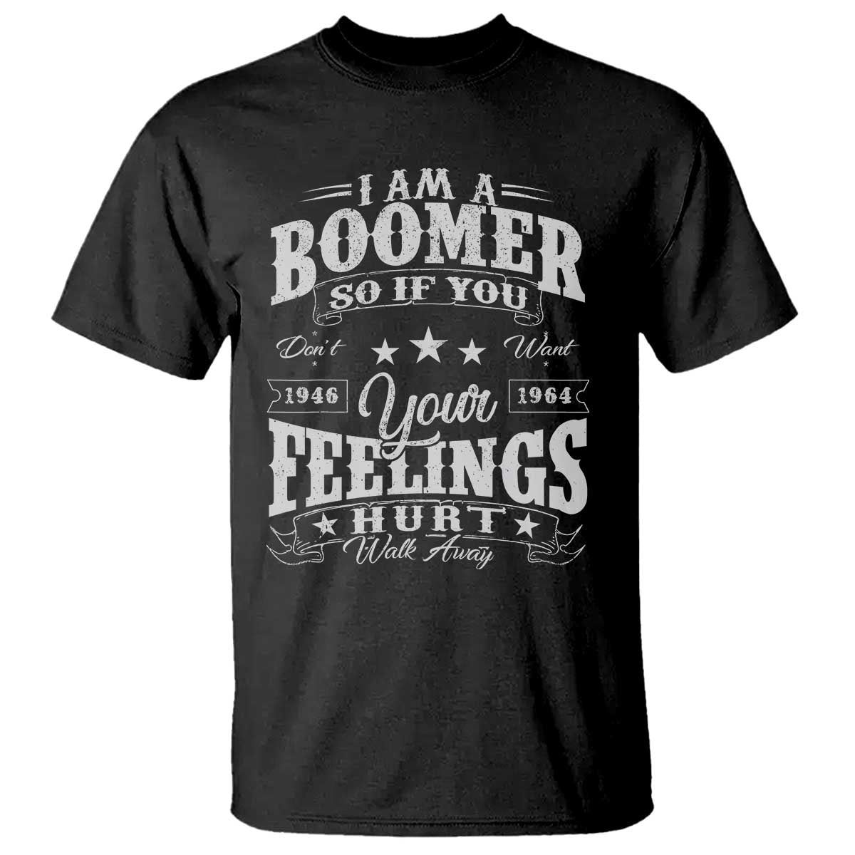 Funny I Am A Boomer T Shirt So If You Dont Want Your Feeling Hurt Walk Away - Wonder Print Shop