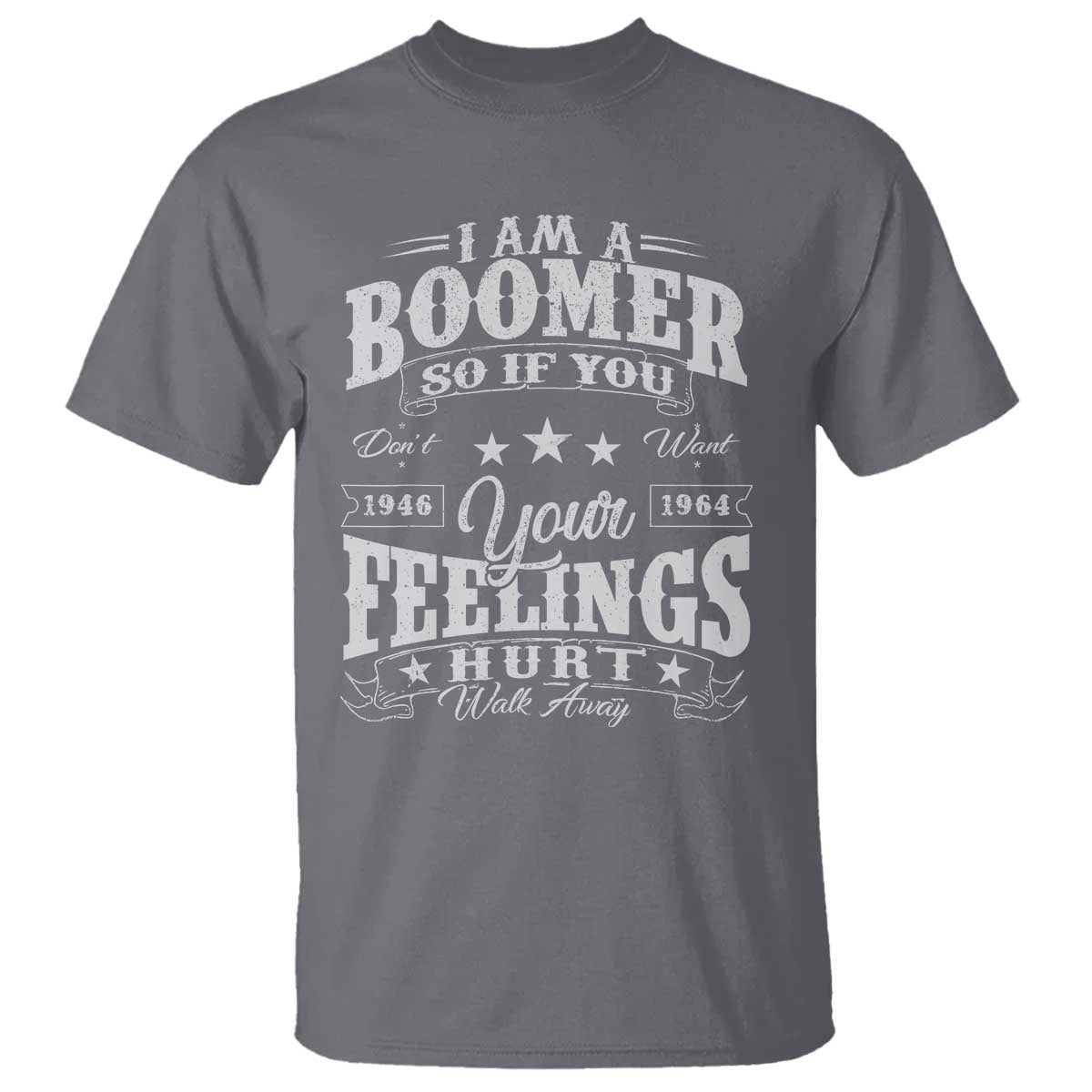 Funny I Am A Boomer T Shirt So If You Dont Want Your Feeling Hurt Walk Away - Wonder Print Shop