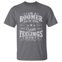 Funny I Am A Boomer T Shirt So If You Dont Want Your Feeling Hurt Walk Away - Wonder Print Shop