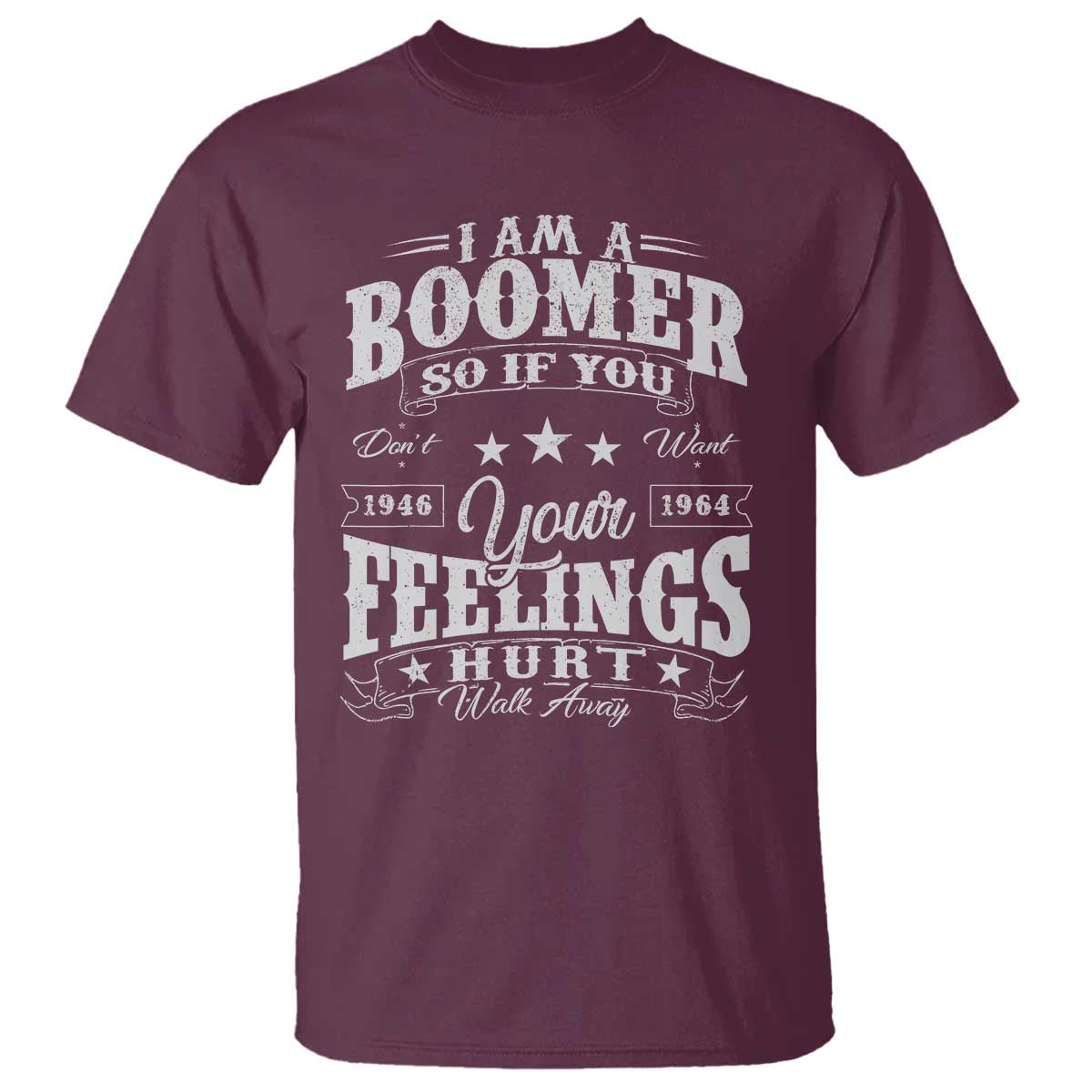 Funny I Am A Boomer T Shirt So If You Dont Want Your Feeling Hurt Walk Away - Wonder Print Shop