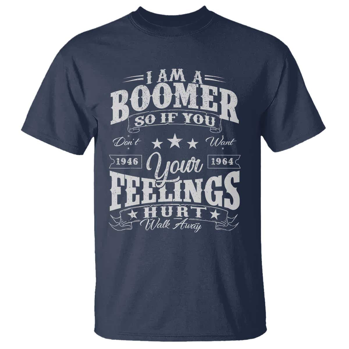 Funny I Am A Boomer T Shirt So If You Dont Want Your Feeling Hurt Walk Away - Wonder Print Shop