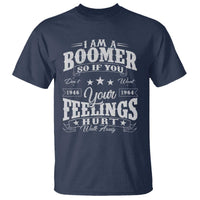 Funny I Am A Boomer T Shirt So If You Dont Want Your Feeling Hurt Walk Away - Wonder Print Shop