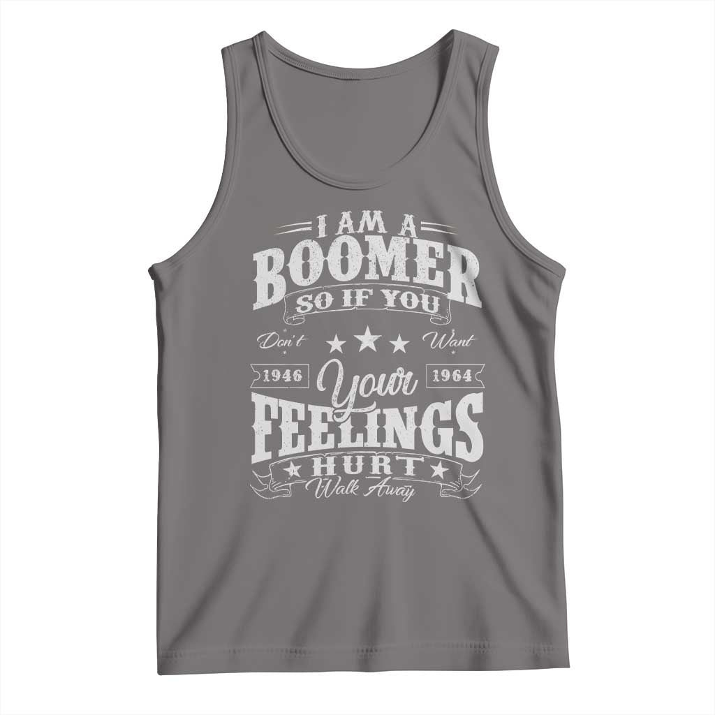 Funny I Am A Boomer Tank Top So If You Dont Want Your Feeling Hurt Walk Away - Wonder Print Shop