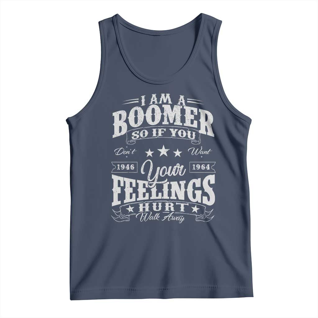 Funny I Am A Boomer Tank Top So If You Dont Want Your Feeling Hurt Walk Away - Wonder Print Shop