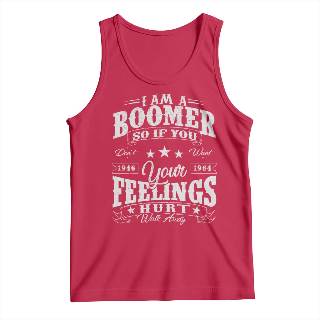Funny I Am A Boomer Tank Top So If You Dont Want Your Feeling Hurt Walk Away - Wonder Print Shop