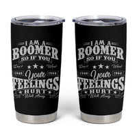 Funny I Am A Boomer Tumbler Cup So If You Dont Want Your Feeling Hurt Walk Away - Wonder Print Shop