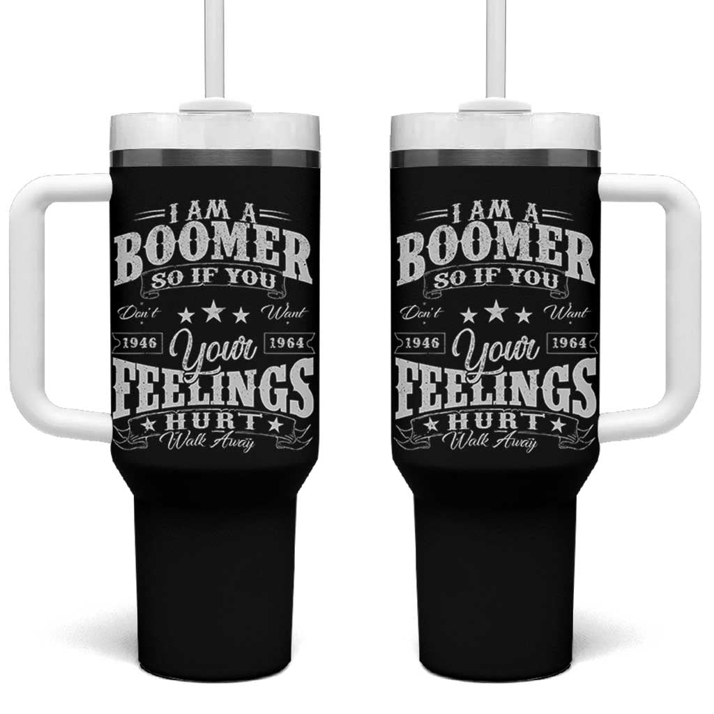 Funny I Am A Boomer Tumbler With Handle So If You Dont Want Your Feeling Hurt Walk Away - Wonder Print Shop