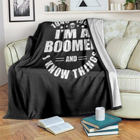 Funny I Am A Boomer And I Know Things Throw Blanket Baby Boomer Generation - Wonder Print Shop