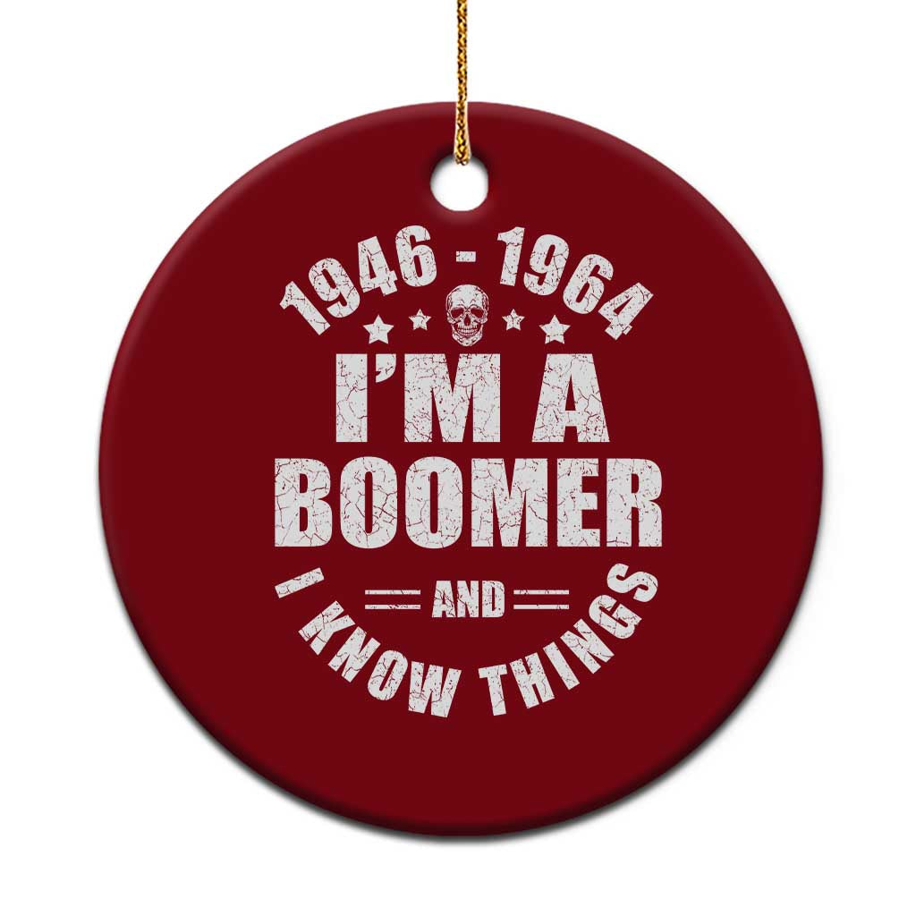 Funny I Am A Boomer And I Know Things Ceramic Ornament Baby Boomer Generation - Wonder Print Shop