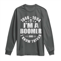 Funny I Am A Boomer And I Know Things Long Sleeve Shirt Baby Boomer Generation - Wonder Print Shop