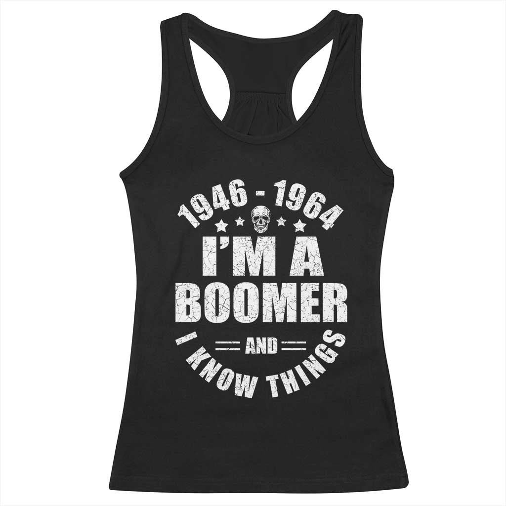 Funny I Am A Boomer And I Know Things Racerback Tank Top Baby Boomer Generation - Wonder Print Shop