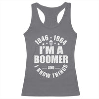 Funny I Am A Boomer And I Know Things Racerback Tank Top Baby Boomer Generation - Wonder Print Shop
