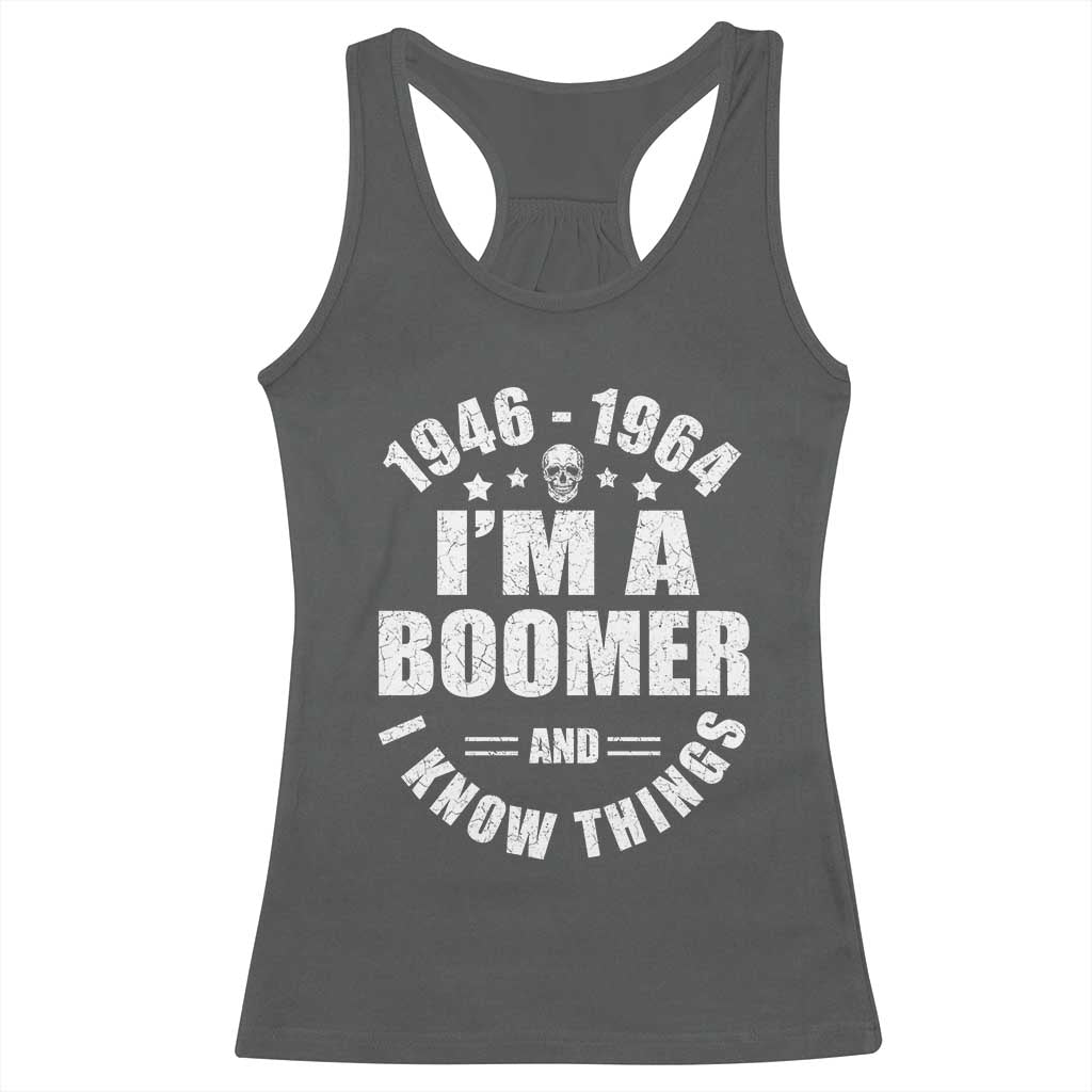 Funny I Am A Boomer And I Know Things Racerback Tank Top Baby Boomer Generation - Wonder Print Shop