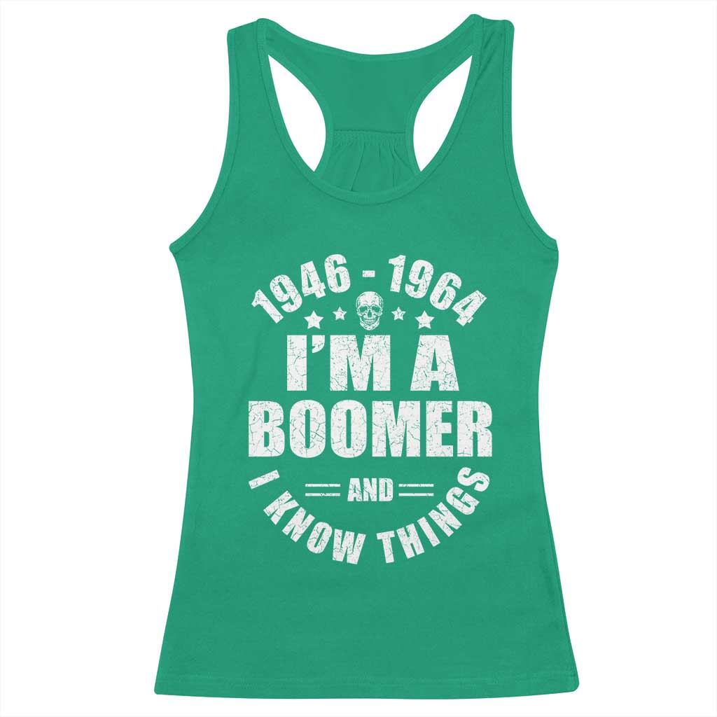 Funny I Am A Boomer And I Know Things Racerback Tank Top Baby Boomer Generation - Wonder Print Shop