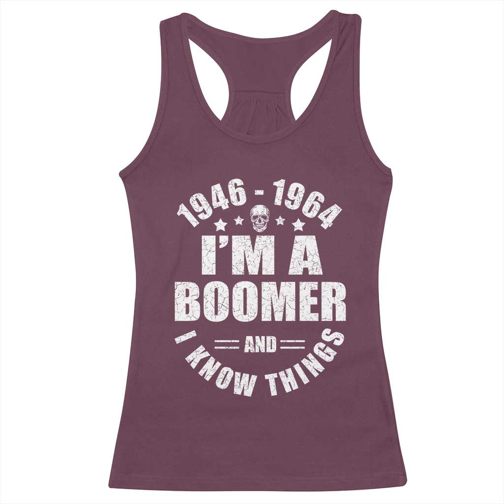 Funny I Am A Boomer And I Know Things Racerback Tank Top Baby Boomer Generation - Wonder Print Shop