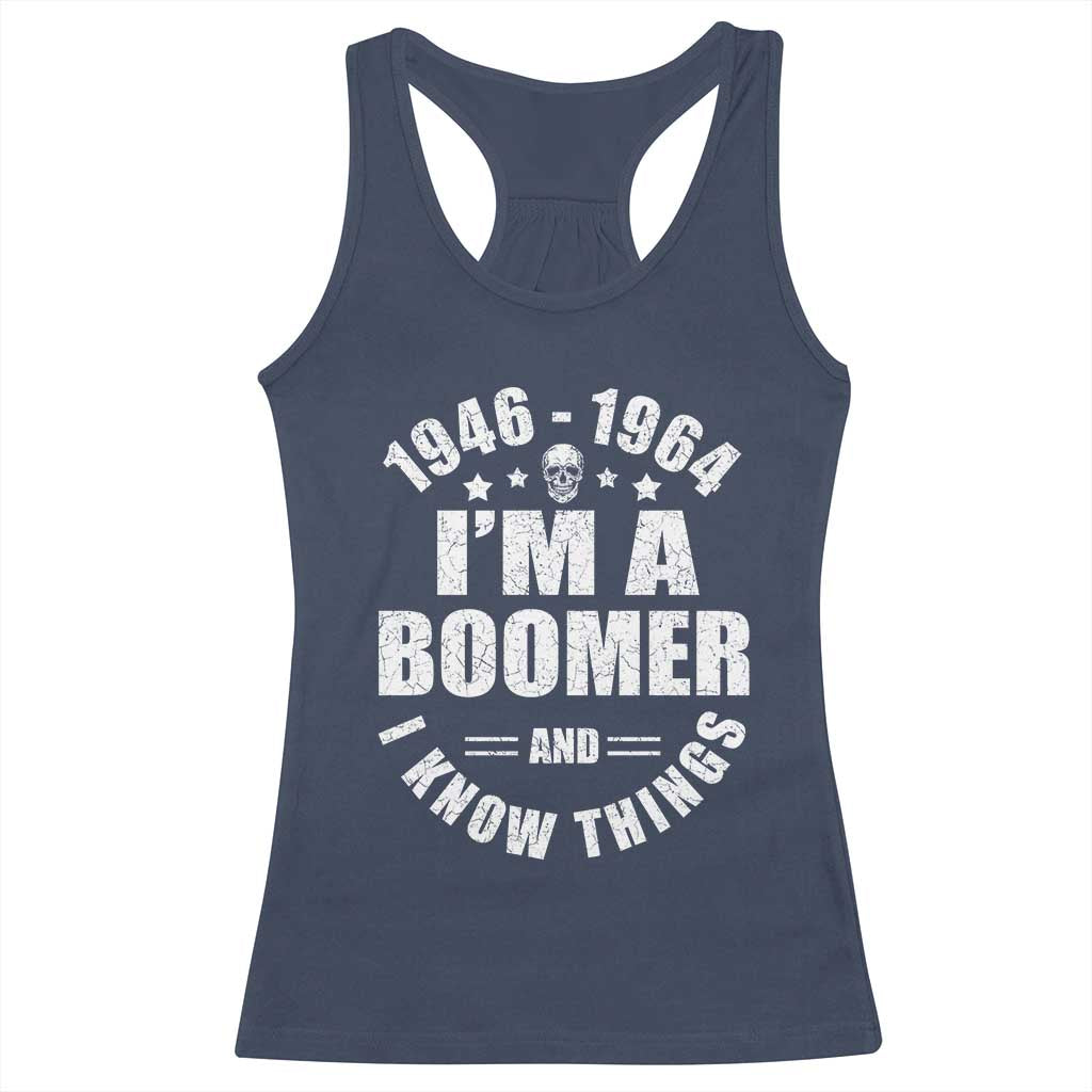 Funny I Am A Boomer And I Know Things Racerback Tank Top Baby Boomer Generation - Wonder Print Shop