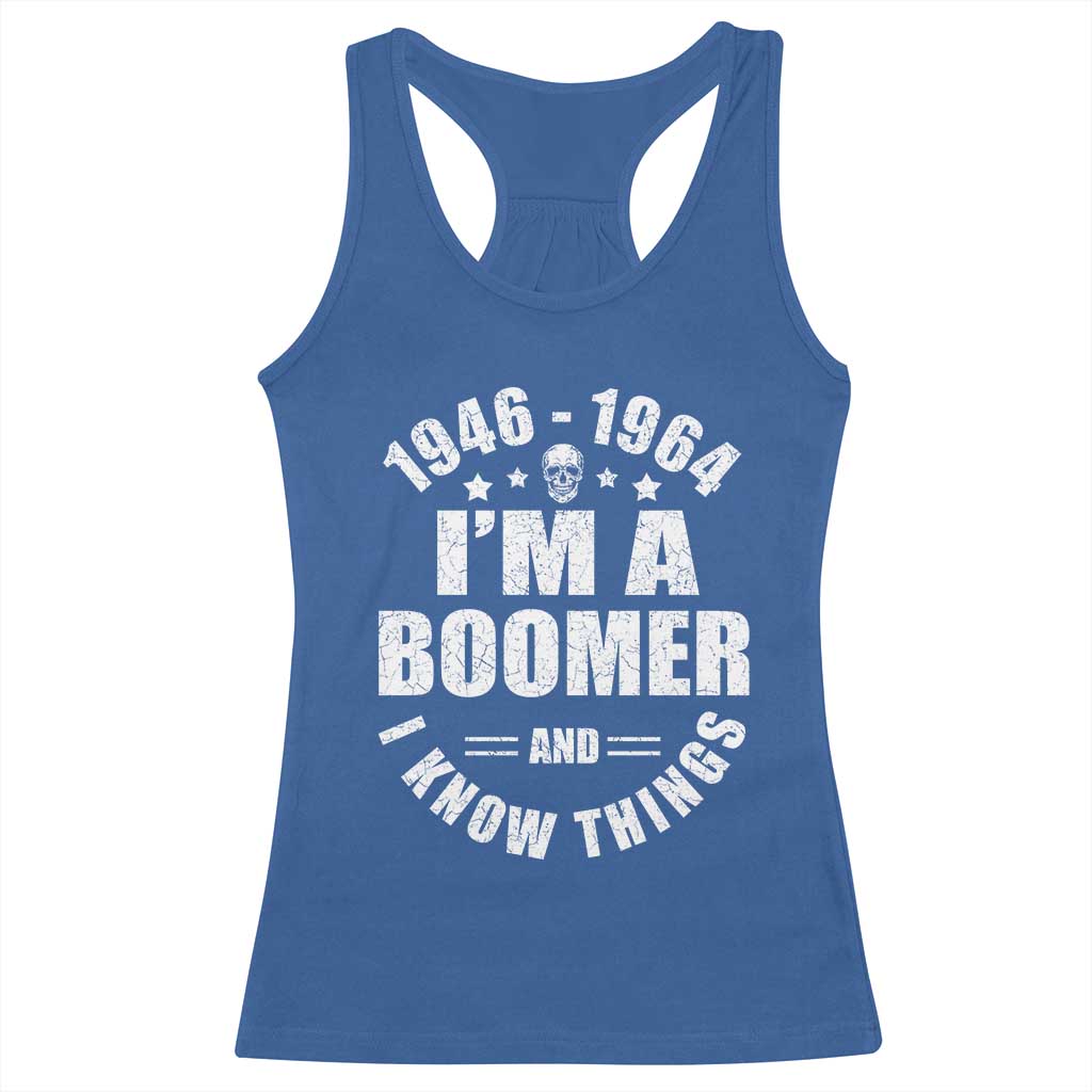 Funny I Am A Boomer And I Know Things Racerback Tank Top Baby Boomer Generation - Wonder Print Shop