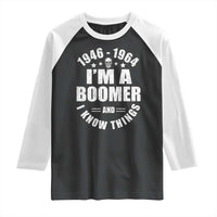 Funny I Am A Boomer And I Know Things Raglan Shirt Baby Boomer Generation - Wonder Print Shop