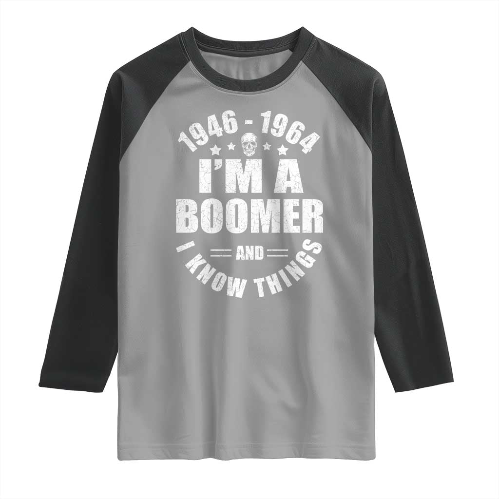 Funny I Am A Boomer And I Know Things Raglan Shirt Baby Boomer Generation - Wonder Print Shop