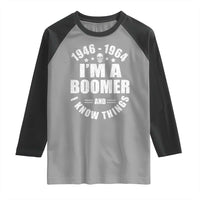 Funny I Am A Boomer And I Know Things Raglan Shirt Baby Boomer Generation - Wonder Print Shop