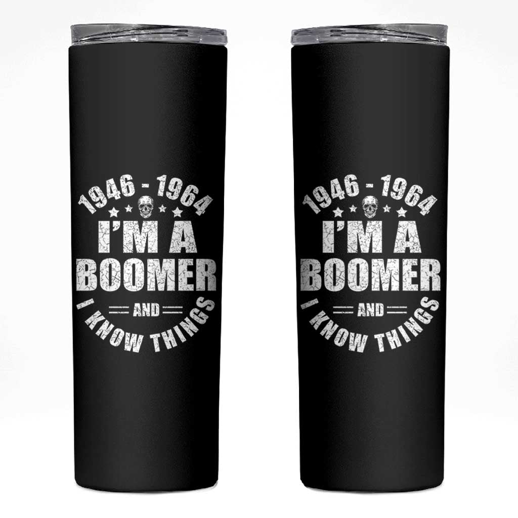 Funny I Am A Boomer And I Know Things Skinny Tumbler Baby Boomer Generation - Wonder Print Shop