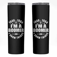 Funny I Am A Boomer And I Know Things Skinny Tumbler Baby Boomer Generation - Wonder Print Shop