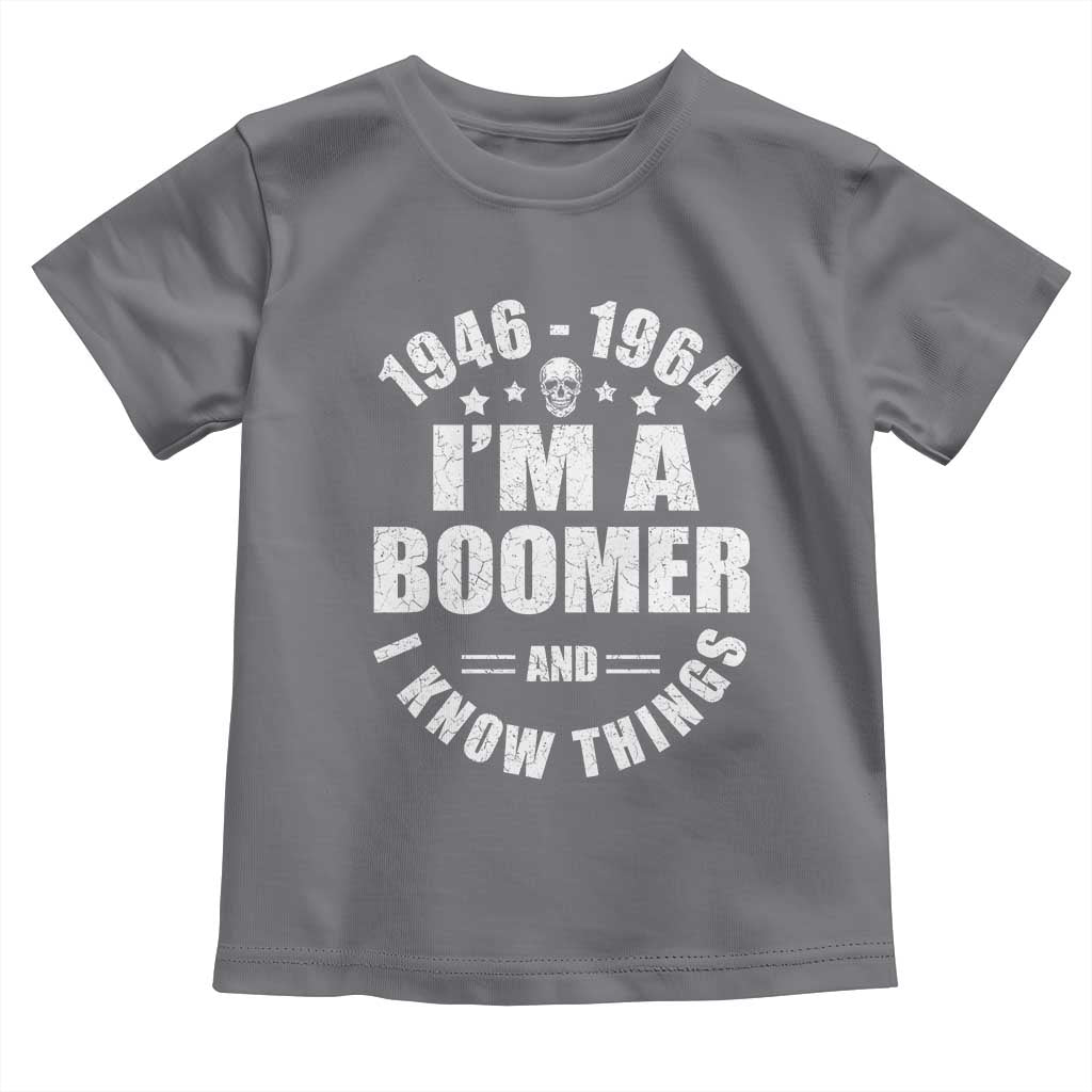 Funny I Am A Boomer And I Know Things Toddler T Shirt Baby Boomer Generation - Wonder Print Shop