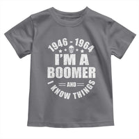 Funny I Am A Boomer And I Know Things Toddler T Shirt Baby Boomer Generation - Wonder Print Shop