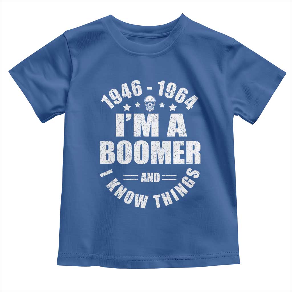 Funny I Am A Boomer And I Know Things Toddler T Shirt Baby Boomer Generation - Wonder Print Shop