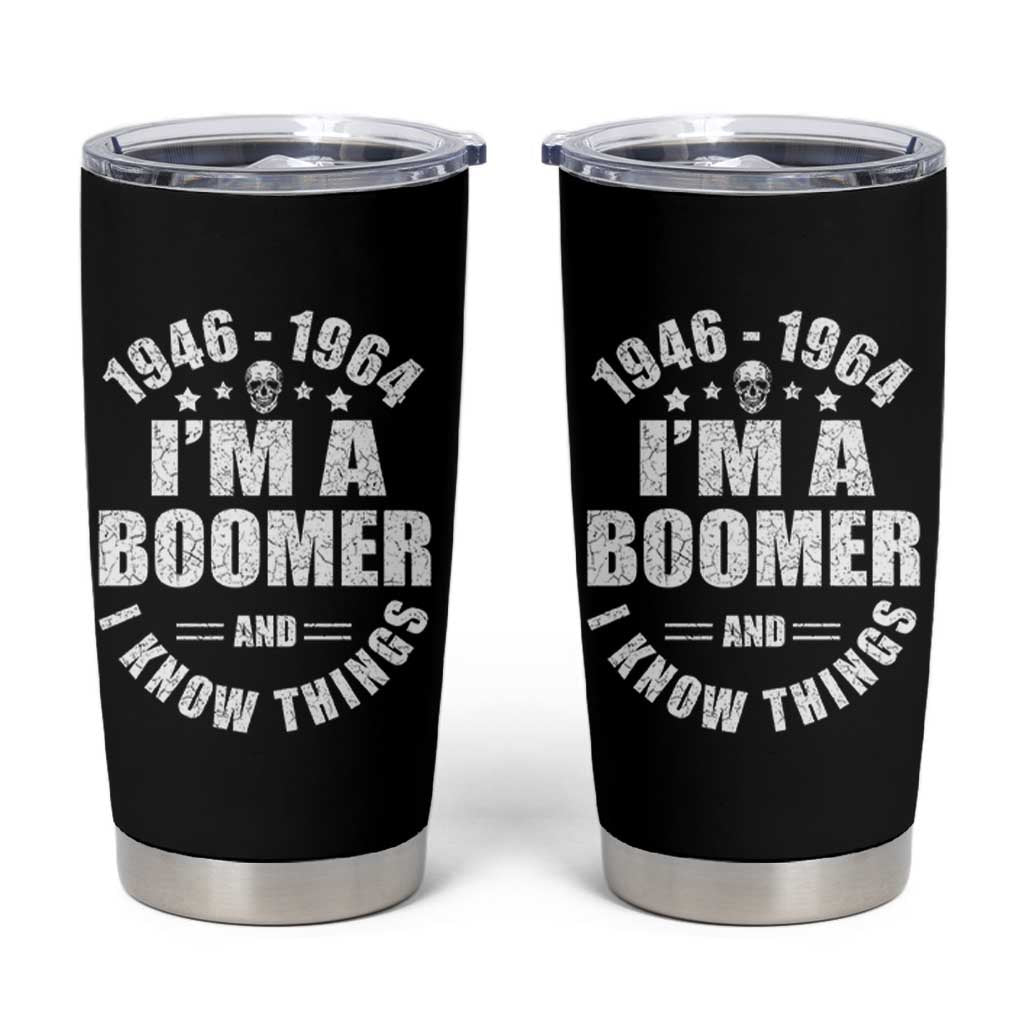 Funny I Am A Boomer And I Know Things Tumbler Cup Baby Boomer Generation - Wonder Print Shop