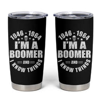 Funny I Am A Boomer And I Know Things Tumbler Cup Baby Boomer Generation - Wonder Print Shop