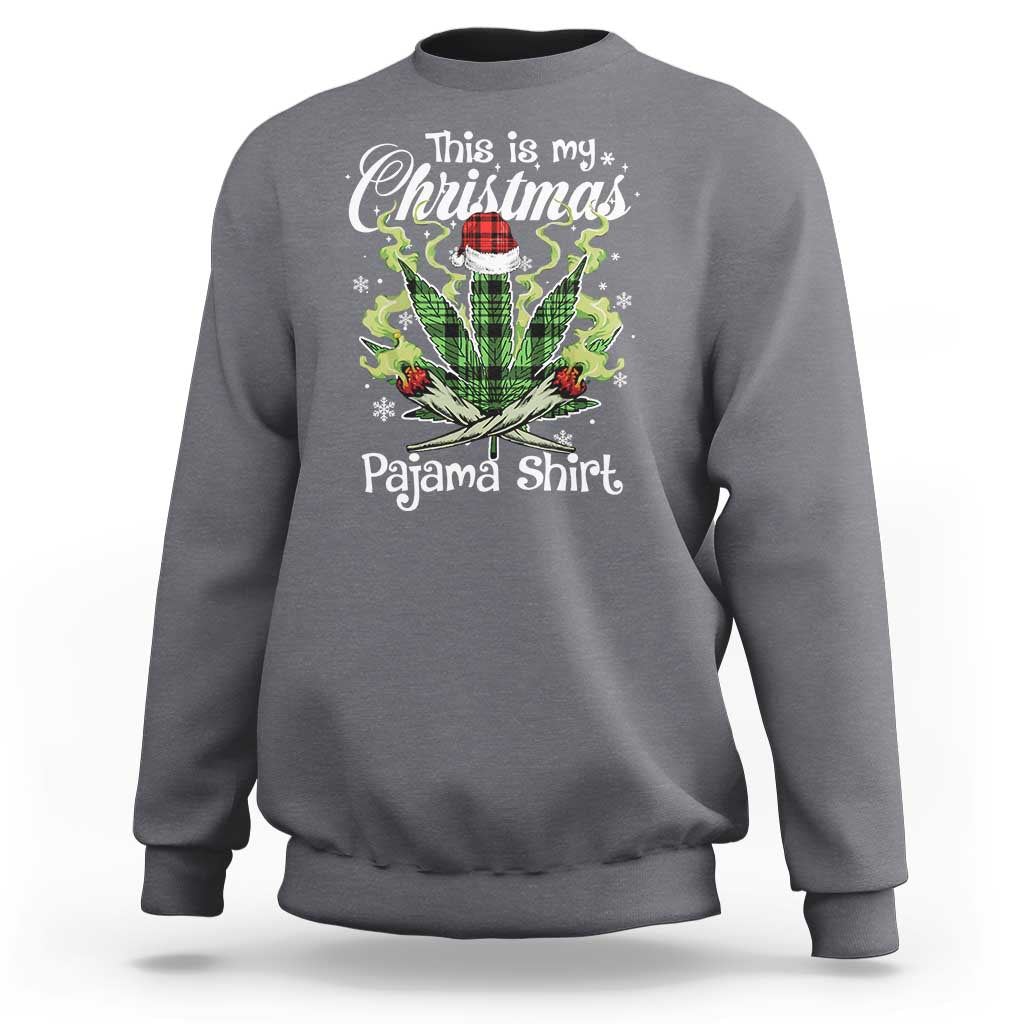Funny Weed Christmas Sweatshirt This Is My Christmas Pajama Shirt - Wonder Print Shop
