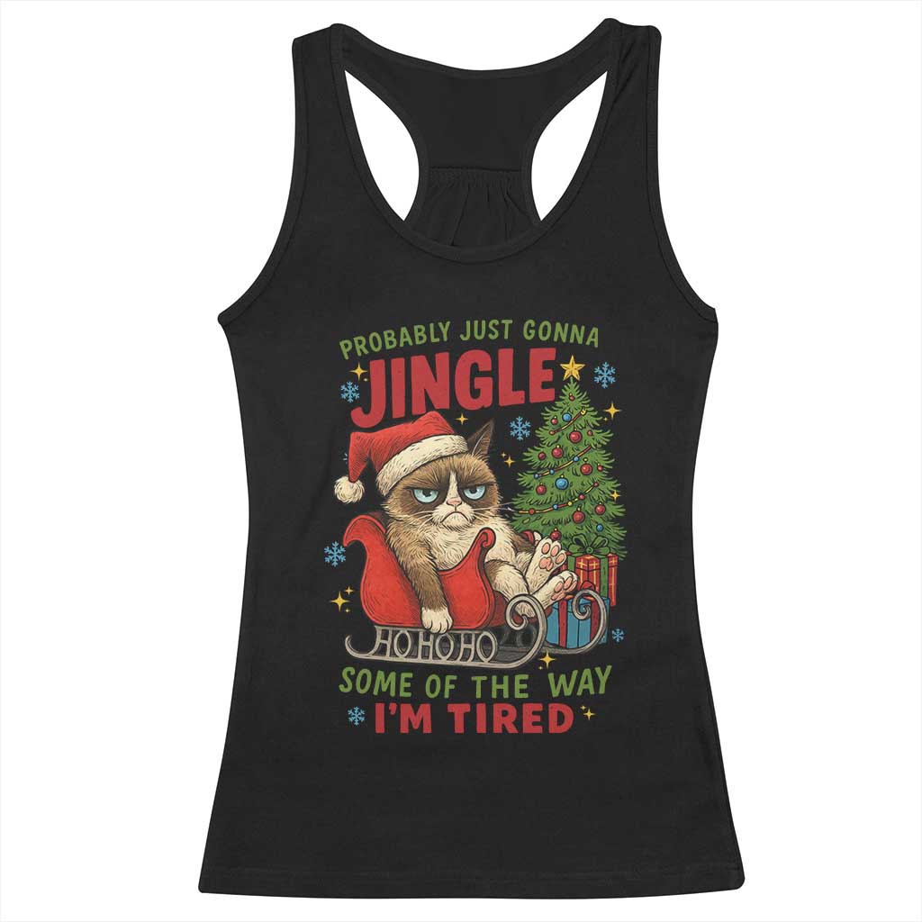 Funny Christmas Grumpy Cat Racerback Tank Top Probably Just Gonna Jingle Some Of The Way I Am Tired - Wonder Print Shop