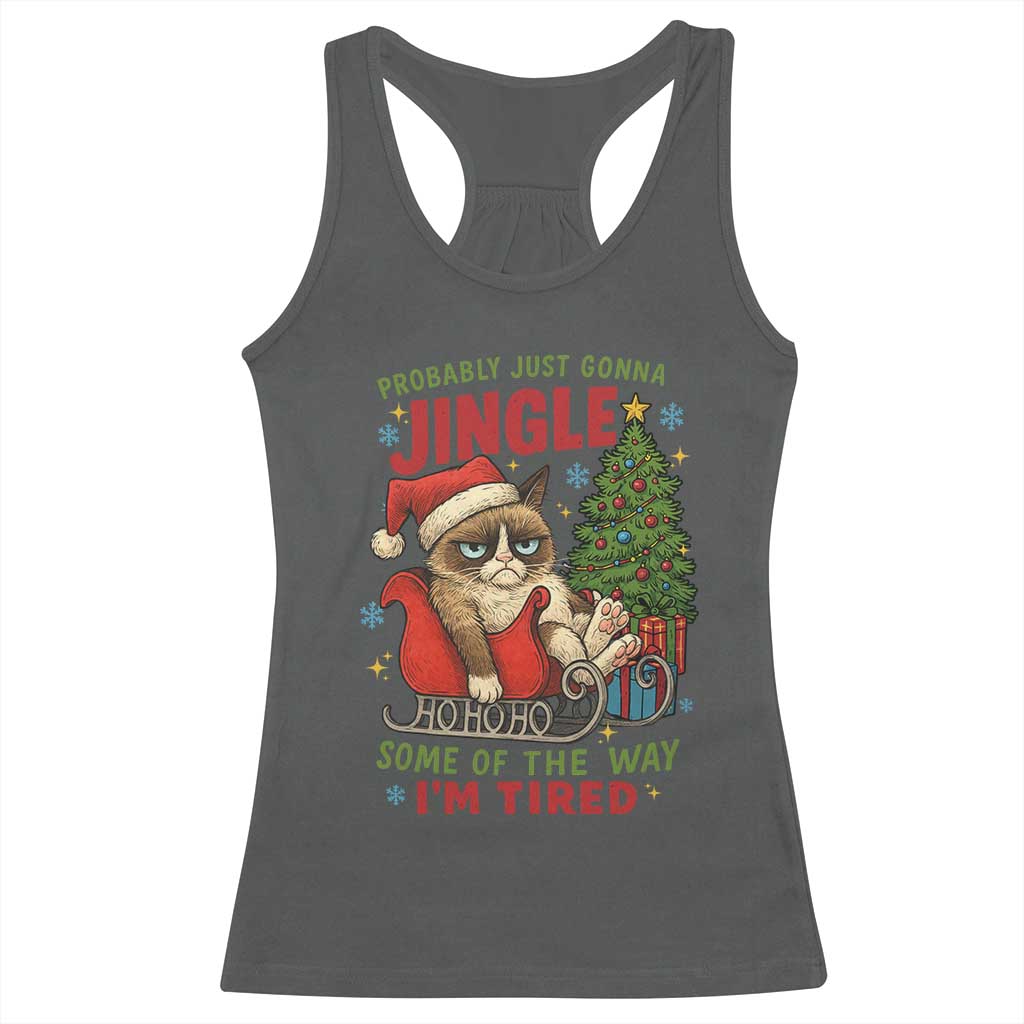 Funny Christmas Grumpy Cat Racerback Tank Top Probably Just Gonna Jingle Some Of The Way I Am Tired - Wonder Print Shop