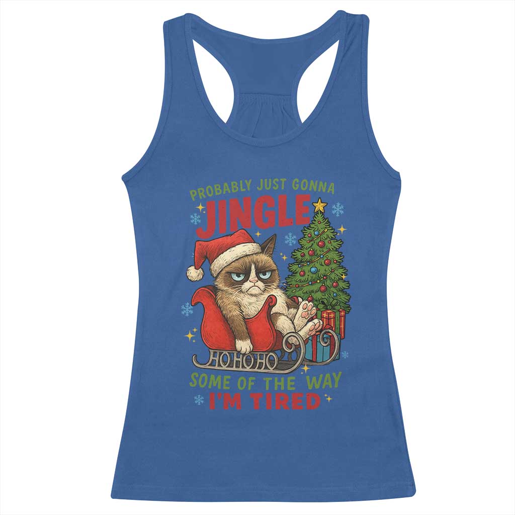 Funny Christmas Grumpy Cat Racerback Tank Top Probably Just Gonna Jingle Some Of The Way I Am Tired - Wonder Print Shop