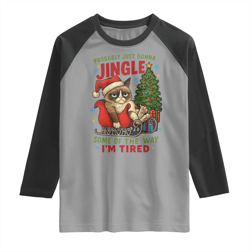 Funny Christmas Grumpy Cat Raglan Shirt Probably Just Gonna Jingle Some Of The Way I Am Tired - Wonder Print Shop