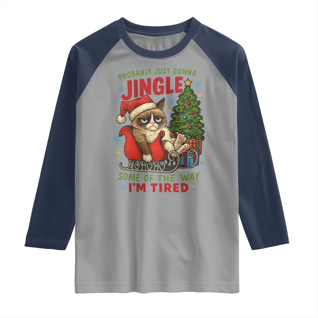 Funny Christmas Grumpy Cat Raglan Shirt Probably Just Gonna Jingle Some Of The Way I Am Tired - Wonder Print Shop