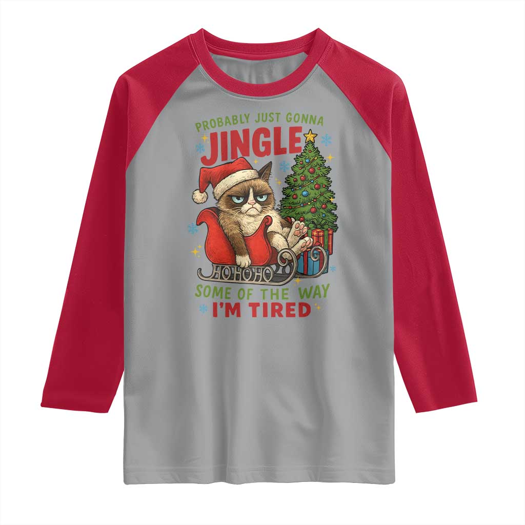 Funny Christmas Grumpy Cat Raglan Shirt Probably Just Gonna Jingle Some Of The Way I Am Tired - Wonder Print Shop