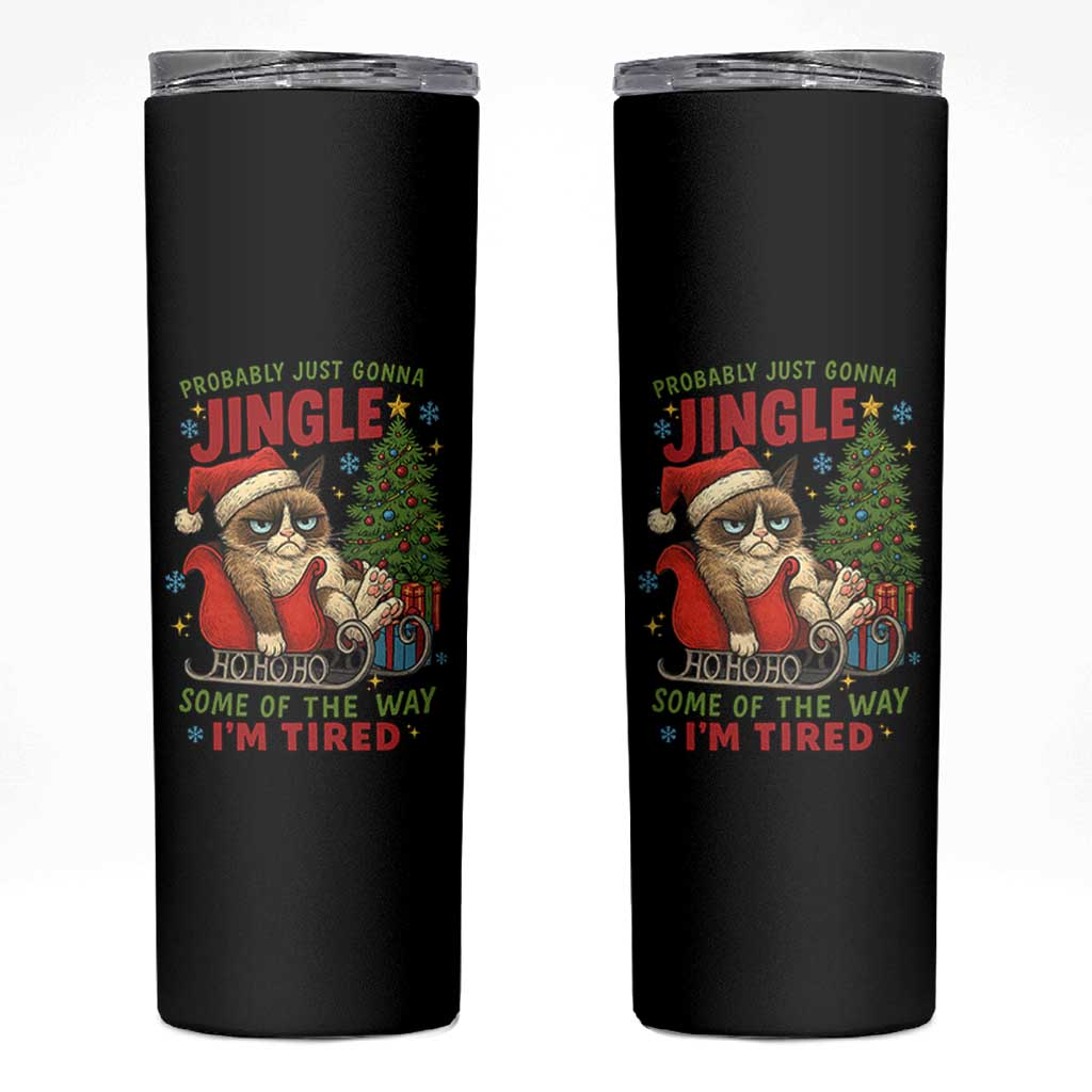 Funny Christmas Grumpy Cat Skinny Tumbler Probably Just Gonna Jingle Some Of The Way I Am Tired - Wonder Print Shop