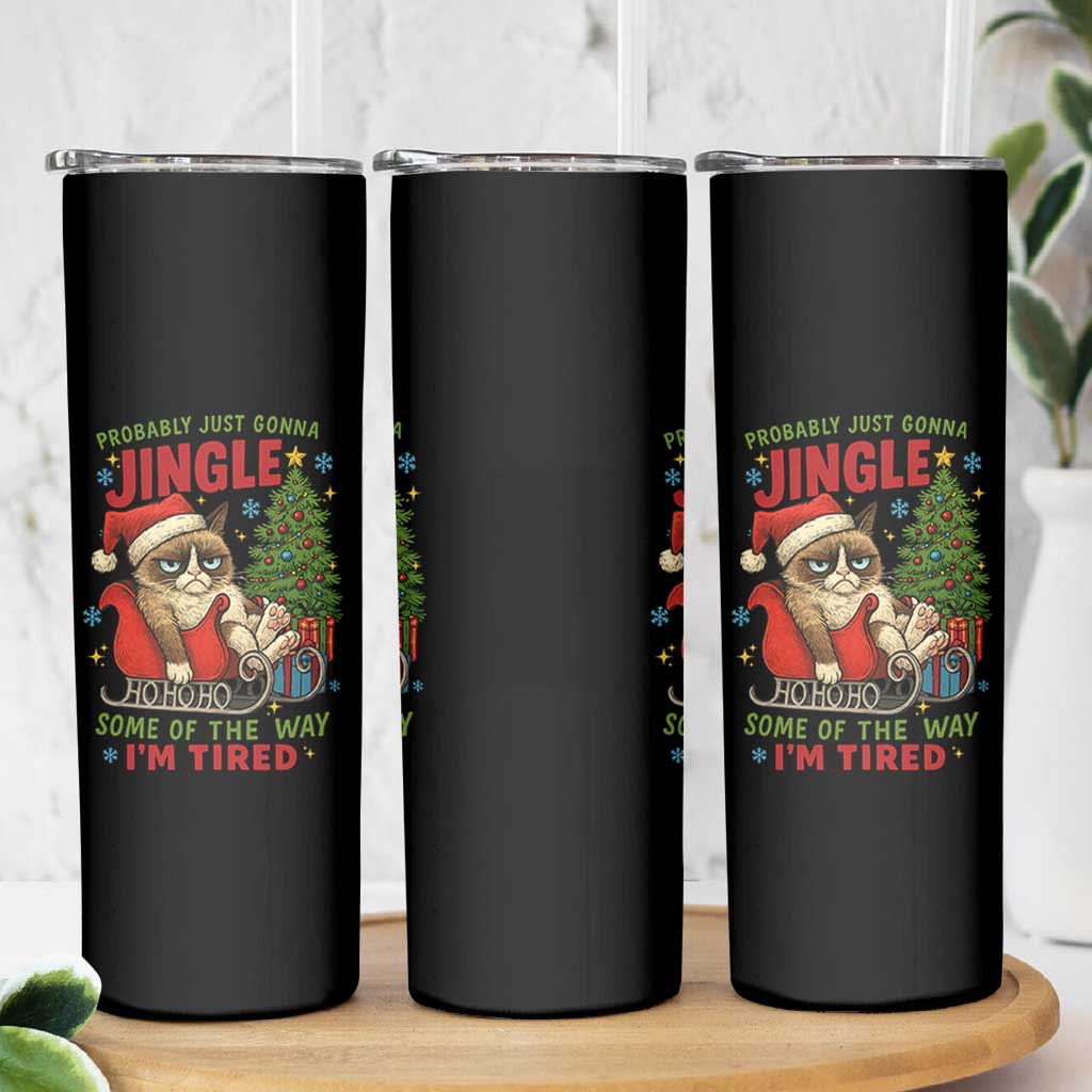 Funny Christmas Grumpy Cat Skinny Tumbler Probably Just Gonna Jingle Some Of The Way I Am Tired - Wonder Print Shop